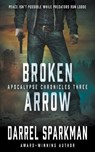 Broken Arrow: An Apocalyptic Thriller - Darrel Sparkman - 9781685492946