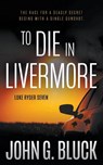 To Die In Livermore - John G. Bluck - 9781685497743