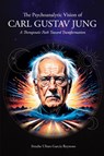 The Psychoanalytic Vision of CARL GUSTAV JUNG - Sinuhe Ulises García Reynoso - 9781685749910