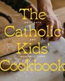 The Catholic Kids' Cookbook: Holy Days and Heavenly Food - Haley Stewart - 9781685781682