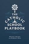 The Catholic School Playbook - Michael Ortner - 9781685782085
