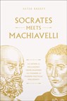 Socrates Meets Machiavelli: The Father of Philosophy Cross-Examines the Father of Modern Political Philosophy Volume 8 - Peter Kreeft - 9781685782122