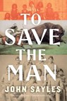 To Save the Man - John Sayles - 9781685891411