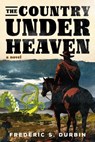 The Country Under Heaven - Frederic S. Durbin - 9781685891701