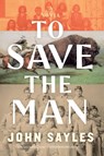 To Save the Man - John Sayles - 9781685892234