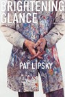 Brightening Glance: Art and Life - Pat Lipsky - 9781685970345