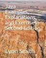 Java Examples, Explanations, and Exercises Second Edition - Lynn Smith - 9781686238338