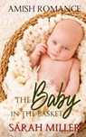 The Baby in the Basket: Amish Romance - Sarah Miller - 9781686623950