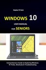 Windows 10 User Manual for Seniors: Comprehensive Guide to Exploring Windows 10 Tricks, Shortcuts & Troubleshooting - Stephen W. Rock - 9781686789533
