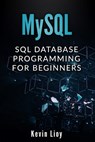 MySQL: SQL Database Programming for Beginners - Kevin Lioy - 9781688905818