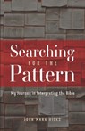 Searching for the Pattern: My Journey in Interpreting the Bible - John Mark Hicks - 9781689634625