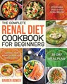 The Complete Renal Diet Cookbook for Beginners: Affordable, Quick & Easy Renal Recipes Control Your Kidney Disease and Avoid Dialysis 30-Day Meal Plan - Barben Bower - 9781689753586