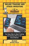 Online Trading and Stock Investing for Beginners: The Easy Way to Start Trading and Getting Rich in the Stock Market - Michael Wells - 9781691327089