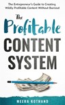 The Profitable Content System: The Entrepreneur's Guide to Creating Wildly Profitable Content Without Burnout - Meera Kothand - 9781692624439