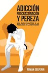 Adiccion, procrastinacion y pereza - Juan de Dios Casquero Ruiz ; Roman Gelperin - 9781694389091