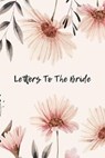 Letters To The Bride: Bridal Memory Book Scrapbook - Bridal Shower Gift - FUJITA,  Sharon a. - 9781694810809