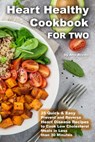 Heart Healthy Cookbook for Two 25 Quick & Easy Prevent and Reverse Heart Disease Recipes to Cook Low Cholesterol Meals in Less than 30 minutes - Ann Brown - 9781696535670