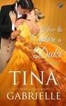 How to Capture a Duke - Tina Gabrielle - 9781697468779