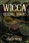 Wicca Herbal Magic: Ultimate Wiccan book to perform rituals with Herbs, Flowers and Essential Oils. Recipes for Self-Power, Love, Success, - STONE,  Emily - 9781698637259