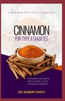 Cinnamon for Type II Diabetes: a bio-active aggravate that can battle and counteract diabetes. - Robert Smith - 9781698812335