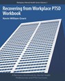 Recovering from Workplace PTSD Workbook - Kevin William Grant - 9781699470053