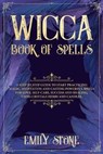 Wicca Book of Spells: A Step by Step Guide to Start Practicing Magic, Meditation and Casting Powerful Spells for Love, Self-Care, Success an - STONE,  Emily - 9781699795170