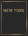 New York: Gold and Black Decorative Book - Perfect for Coffee Tables, End Tables, Bookshelves, Interior Design & Home Staging Ad - Contemporary Interior Styling - 9781700411204
