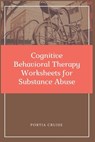 Cognitive Behavioral Therapy Worksheets for Substance Abuse: CBT Workbook to Deal with Stress, Anxiety, Anger, Control Mood, Learn New Behaviors & Reg - Portia Cruise - 9781700735102