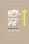 Cognitive Behavioral Therapy Worksheets for Self Esteem: CBT Workbook to Deal with Stress, Anxiety, Anger, Control Mood, Learn New Behaviors & Regulat - Portia Cruise - 9781700739070