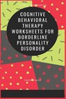 Cognitive Behavioral Therapy Worksheets for Borderline Personality Disorder - Portia Cruise - 9781700770202