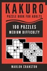 Kakuro Puzzle Book For Adults: 100 Puzzles Medium Difficulty for Kakuro Lovers - Marlon Cranston - 9781701202580