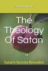 The Theology Of Satan: Satan's Secrets Revealed - BURKE,  Stephen Paul - 9781701378841