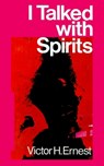 I Talked With Spirits - Victor Ernest - 9781701386334