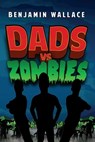 Dads vs. Zombies - Benjamin Wallace - 9781701412538