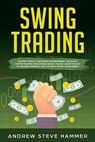 Swing Trading: The proven strategies for beginners to make profits fast in the market. How to become a successful trader for a living - Andrew Steve Hammer - 9781702243377