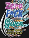 Zero F*ck Given Nurse Swear Coloring Book: A Humorous Snarky & Unique Adult Coloring Book for Registered Nurses, Nurses Stress Relief and Mood Lifting - Voloxx Studio - 9781702338578