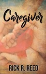 Caregiver - Rick R. Reed - 9781702823166