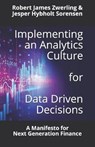 Implementing an Analytics Culture for Data Driven Decisions - Robert James Zwerling ; Jesper Hybholt Sorensen - 9781703155570