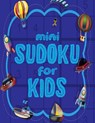 Mini Sudoku For Kids: 100 Easy 6x6 Sudoku Puzzles For Kids - Creative Logic - 9781703354324