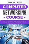 Computer Networking Course: Learn The Basic Tools Of The Computer Networking From The Bottom Up In 20 Minutes a Day. Planning The Networks And Con - Tim Wired - 9781703422795