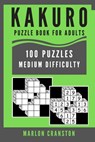 Kakuro Puzzle Book For Adults: 100 Puzzles Medium Difficulty for Stress Relief - Marlon Cranston - 9781705599686