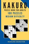 Kakuro Puzzle Book For Adults: 100 Puzzles Medium Difficulty for Beginner to Intermediate Kakuro Lovers - Marlon Cranston - 9781705615607