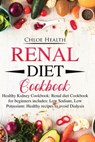 Renal Diet Cookbook: Healthy Kidney Cookbook: Renal Diet Cookbook for Beginners Includes: Low Sodium, Low Potassium: Healthy Recipes to Avoid Dialysis - Chloe Health - 9781707028320