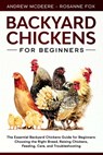 Backyard Chickens for Beginners - Rosanne Fox ; Andrew McDeere - 9781708091729