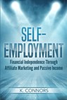 Self-Employment: Financial Independence Through Affiliate Marketing and Passive Income - CONNORS,  K. - 9781708265670
