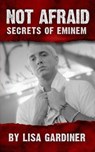 Not Afraid Secrets of Eminem: Birth to 2019 - GARDINER,  Lisa Sharon - 9781708505257