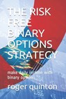 The Risk Free Binary Options Strategy: make daily income with binary options - Roger Quinton - 9781709948640