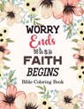 Worry Ends when Faith Begins: Bible Coloring Book, Color by Number Books, A Christian Coloring Book gift card alternative, Book with Bible Prompts - Voloxx Studio - 9781710254525