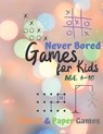 Games for Kids Age 6-10: Never Bored --Paper & Pencil Games: 2 Player Activity Book - Tic-Tac-Toe, Dots and Boxes - Noughts And Crosses (X and - Carrigleagh Books - 9781710899160