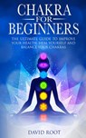 Chakras For Beginners: The Ultimate Guide to Improve Your Health, Heal Yourself and Balance Your Chakras - David Root - 9781711000848